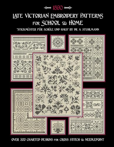 Late Victorian Embroidery Patterns for Home & School: Over 200 Charted Designs for Cross Stitch & Needlepoint von Independently published