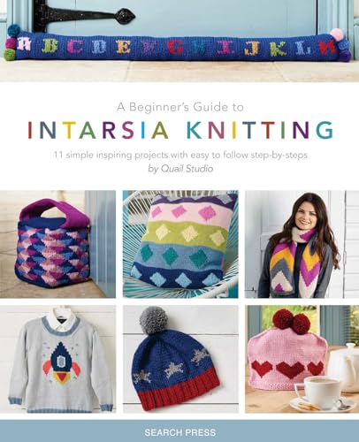 A Beginner's Guide to Intarsia Knitting: 11 Simple Inspiring Projects With Easy to Follow Steps von Search Press