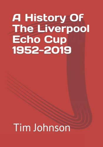 A History Of The Liverpool Echo Cup 1952-2019 von Independently published