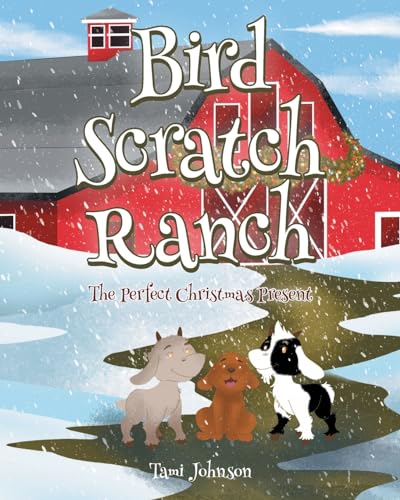 Bird Scratch Ranch: The Perfect Christmas Present von Covenant Books