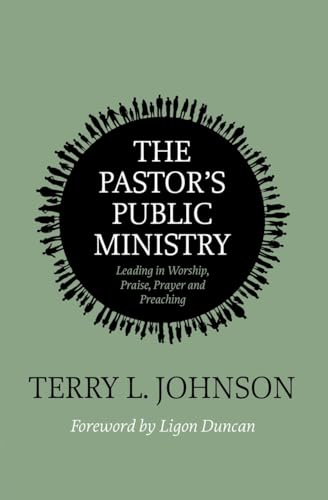 The Pastor’s Public Ministry: Leading in Worship, Praise, Prayer and Preaching