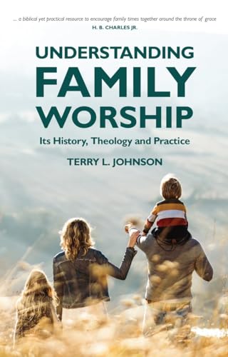 Understanding Family Worship: Its History, Theology and Practice von Christian Focus Publications
