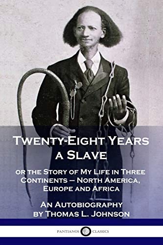 Twenty-Eight Years a Slave: or the Story of My Life in Three Continents - North America, Europe and Africa - An Autobiography von Pantianos Classics