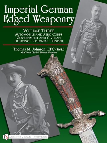 Imperial German Edged Weaponry V3: Automobile and Aero Corps Government and Civilian, Hunting, Colonial, Kinder: Automobile and Aero Corps, Government and Civilian, Hunting, Colonial, Kinder