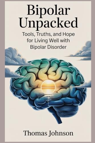 Bipolar Unpacked: Tools, Truths, And Hope For Living Well With Bipolar Disorder Bipolar Unpacked: Tools, Truths, And Hope For Living Well With Bipolar Disorder von Independently published