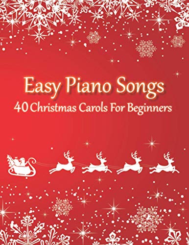 Easy Piano Songs - 40 Christmas Carols For Beginners: All Sheet Music In 2 Versions (with & without letter notes) von Independently published