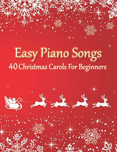 Easy Piano Songs - 40 Christmas Carols For Beginners: All Sheet Music In 2 Versions (with & without letter notes)