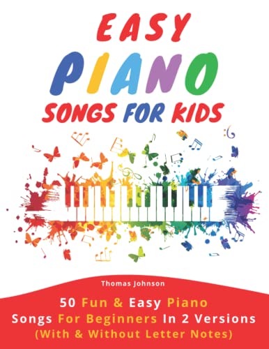 Easy Piano Songs For Kids: 50 Fun & Easy Piano Songs For Beginners In 2 Versions (With & Without Letter Notes) von Independently Published