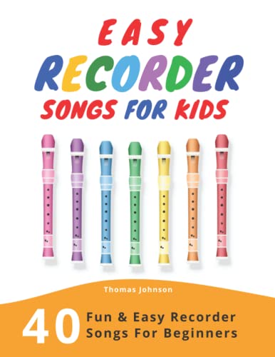 Easy Recorder Songs For Kids: 40 Fun & Easy Recorder Songs for Beginners von Independently Published