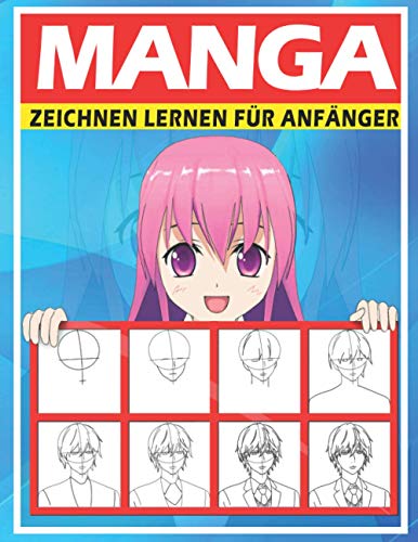 Manga zeichnen lernen für Anfänger: Lerne Schritt für Schritt, Manga und Anime zu zeichnen | Köpfe, Gesichter, Accessoires, Kleidung und lustige Ganzkörpercharaktere und mehr von Independently published