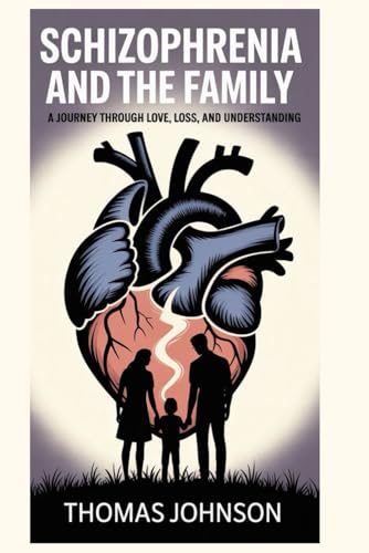 Schizophrenia and The Family: A Journey through Love, Loss, and Understanding Schizophrenia and The Family: A Journey through Love, Loss, and Understanding von Independently published