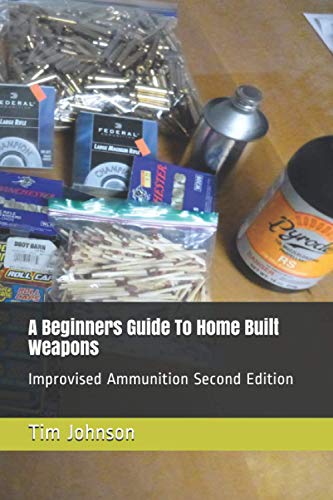 A Beginners Guide To Home Built Weapons: Improvised Ammunition Second Edition von Independently published