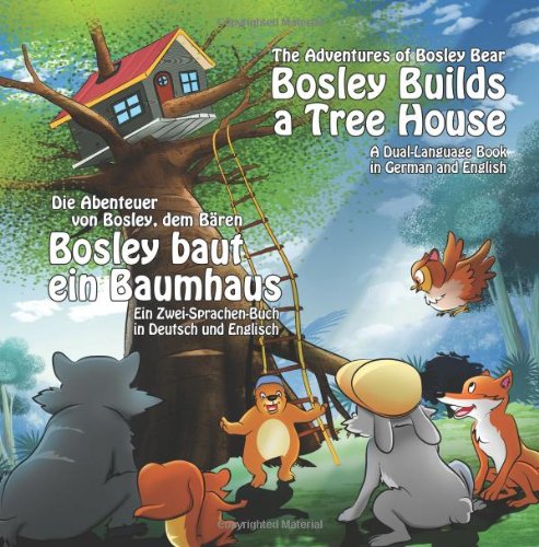 Bosley Builds a Tree House (Bosley baut ein Baumhaus): A Dual Language Book in German and English (Adventures of Bosley Bear, Band 4) von CreateSpace Independent Publishing Platform