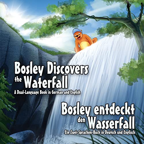 Bosley Discovers the Waterfall - A Dual Language Book in German and English: Bosley entdeckt den Wasserfall (The Adventures of Bosley Bear, Band 6) von CREATESPACE