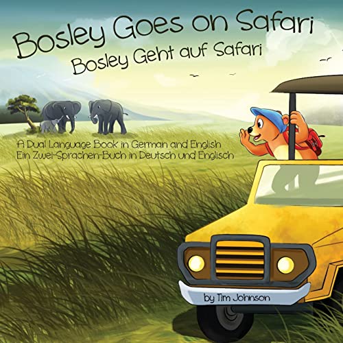 Bosley Goes on Safari (Bosley Geht auf Safari): A Dual Language Book in German and English (The Adventures of Bosley Bear, Band 7) von CREATESPACE