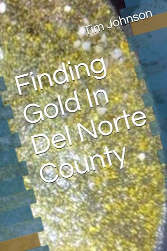 Finding Gold In Del Norte County von Independently published