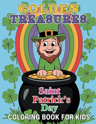 Golden Treasures Saint Patrick’s Day Coloring Book for Kids: Discover 40 Pages of Lucky Shamrocks, Glittering Pots of Gold, and Leprechaun Adventures von Independently published