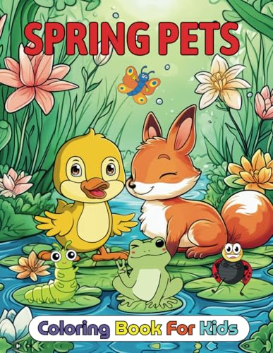 Spring Pets Coloring Book for Kids: Adorable Springtime Animal Scenes to Spark Creativity and Fun von Independently published