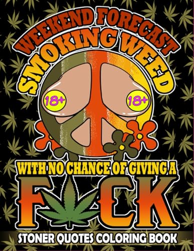 Stoner Quotes Coloring Book: Weekend forecast smoking weed with no chance of giving a f*ck von Independently published