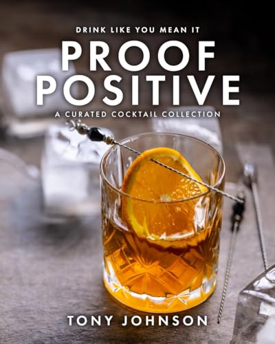 Proof Positive: A Curated Cocktail Collection von Tony Johnson