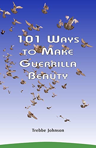 101 Ways to Make Guerrilla Beauty von CREATESPACE