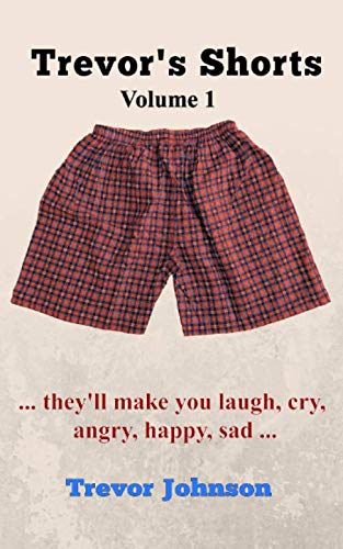 Trevor's Shorts Volume 1: ... they'll make you laugh, cry, angry, happy, sad ... von Independently published