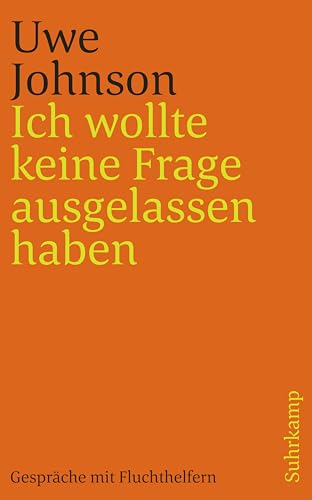 Ich wollte keine Frage ausgelassen haben: Gespräche mit Fluchthelfern von Suhrkamp Verlag AG