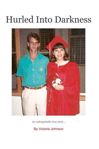 Hurled Into Darkness: An unforgettable true story