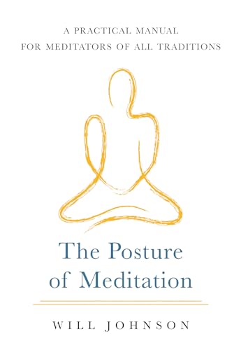 The Posture of Meditation: A Practical Manual for Meditators of All Traditions