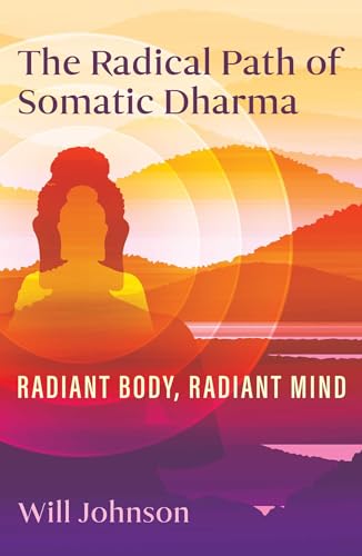 The Radical Path of Somatic Dharma: Radiant Body, Radiant Mind The Radical Path of Somatic Dharma: Radiant Body, Radiant Mind von Inner Traditions