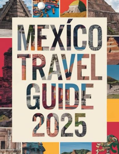 MEXICO TRAVEL GUIDE 2025: Discover Mexico’s Rich Culture, Bustling Markets, Oaxacan Marvels, Mexico City’s Charm, Cancun’s Hidden Gems, and So Much More (A Journey through Mexico) von Independently published