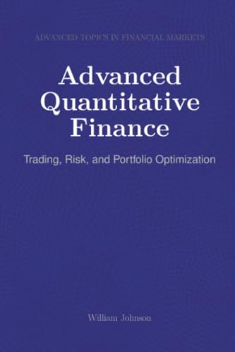 Advanced Quantitative Finance: Trading, Risk, and Portfolio Optimization Advanced Quantitative Finance: Trading, Risk, and Portfolio Optimization von HiTeX Press