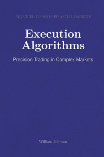 Execution Algorithms: Precision Trading in Complex Markets Execution Algorithms: Precision Trading in Complex Markets von HiTeX Press