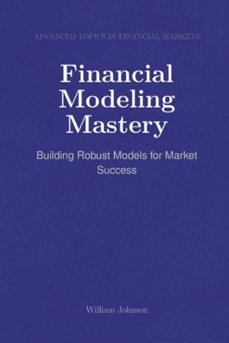 Financial Modeling Mastery: Building Robust Models for Market Success Financial Modeling Mastery: Building Robust Models for Market Success von HiTeX Press