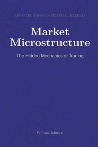 Market Microstructure: The Hidden Mechanics of Trading Market Microstructure: The Hidden Mechanics of Trading von HiTeX Press