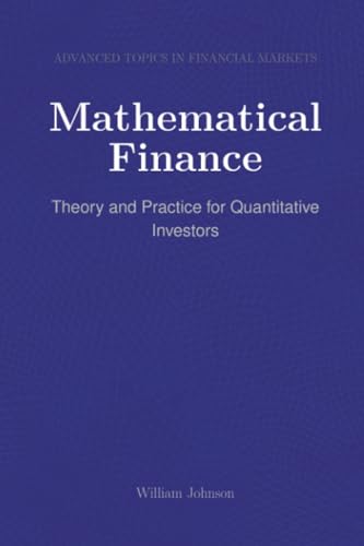 Mathematical Finance: Theory and Practice for Quantitative Investors Mathematical Finance: Theory and Practice for Quantitative Investors von HiTeX Press