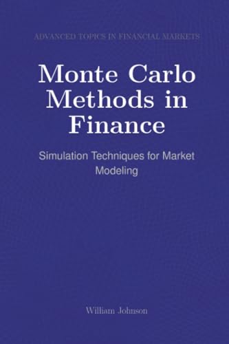 Monte Carlo Methods in Finance: Simulation Techniques for Market Modeling Monte Carlo Methods in Finance: Simulation Techniques for Market Modeling von HiTeX Press