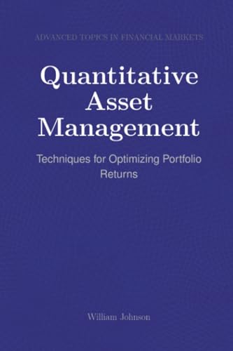 Quantitative Asset Management: Techniques for Optimizing Portfolio Returns Quantitative Asset Management: Techniques for Optimizing Portfolio Returns von HiTeX Press