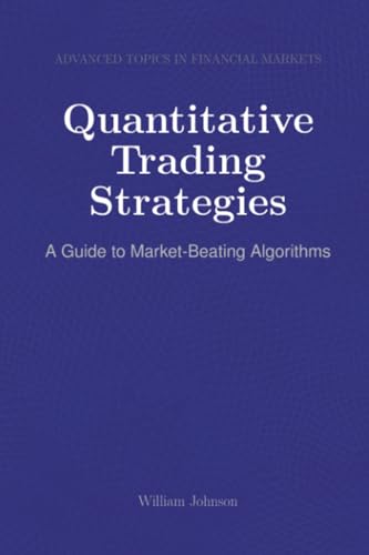Quantitative Trading Strategies: A Guide to Market-Beating Algorithms Quantitative Trading Strategies: A Guide to Market-Beating Algorithms von HiTeX Press