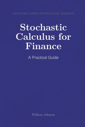 Stochastic Calculus for Finance: A Practical Guide Stochastic Calculus for Finance: A Practical Guide von HiTeX Press
