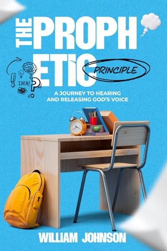 The Prophetic Principle: A Journey to Hearing and Releasing God's Voice The Prophetic Principle: A Journey to Hearing and Releasing God's Voice von Independently published