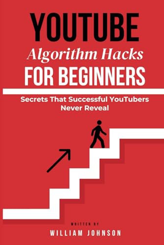 YouTube Algorithm Hacks For Beginners: Secrets That Successful YouTubers Never Reveal, An Eye-Opening Guide to the YouTube Algorithm That Drives Views, Grows an Audience, and Maximizes Revenue YouTube Algorithm Hacks For Beginners: Secrets That Successful YouTubers Never Reveal, An Eye-Opening Guide to the YouTube Algorithm That Drives Views, Grows an Audience, and Maximizes Revenue von Independently published