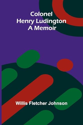 Colonel Henry Ludington: A Memoir von Alpha Editions