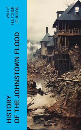 History of the Johnstown Flood von Anson Street Press
