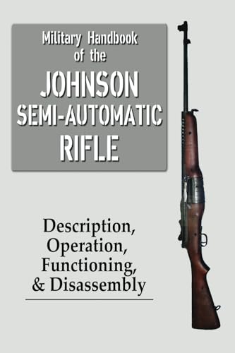 Military Handbook of the Johnson Semi-Automatic Rifle von Loose Cannon