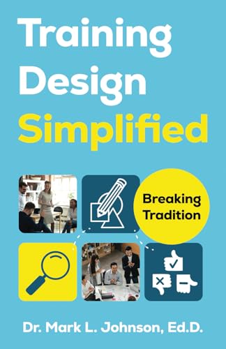 Training Design Simplified: Breaking Tradition: Breaking Traditions Training Design Simplified: Breaking Tradition: Breaking Traditions von Manuscripts LLC