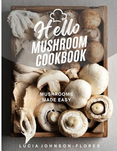 Hello Mushroom Cookbook: Mushrooms Made Easy - Recipes featuring the superfood mushrooms for all cooking levels, plus basics on edible gourmet mushrooms (Hello Cookbooks) von Happy Tales LLC