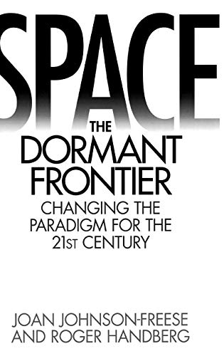 Space, the Dormant Frontier: Changing the Paradigm for the 21st Century Space, the Dormant Frontier: Changing the Paradigm for the 21st Century von Praeger