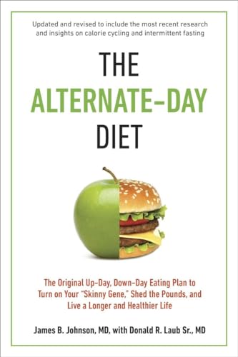 The Alternate-Day Diet Revised: The Original Up-Day, Down-Day Eating Plan to Turn on Your "Skinny Gene," Shed the Pounds, and Live a Longer and Healthier Life