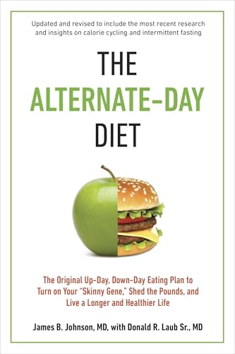 The Alternate-Day Diet Revised: The Original Up-Day, Down-Day Eating Plan to Turn on Your "Skinny Gene," Shed the Pounds, and Live a Longer and Healthier Life